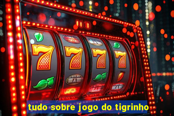 tudo sobre jogo do tigrinho