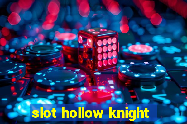 slot hollow knight