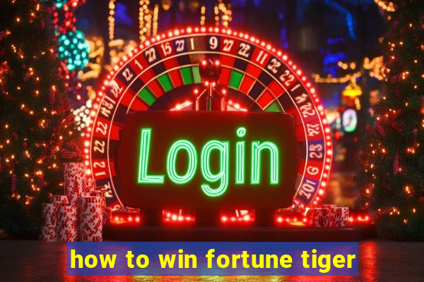 how to win fortune tiger