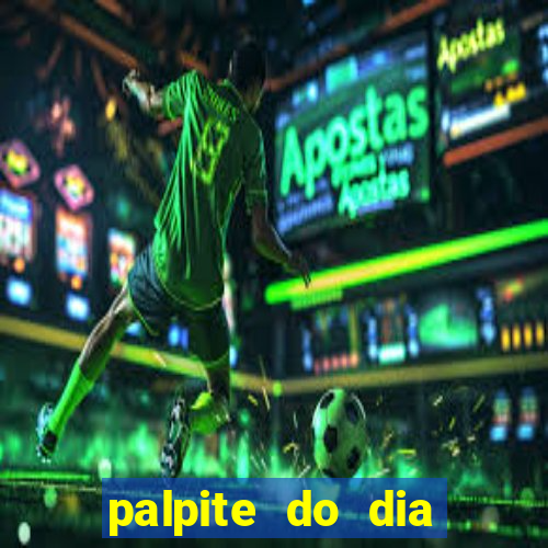 palpite do dia para hoje