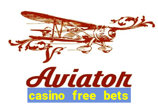 casino free bets no deposit