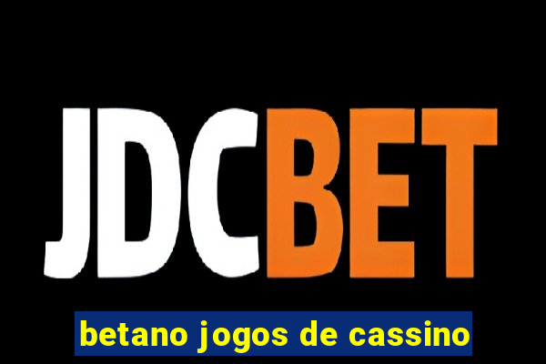 betano jogos de cassino