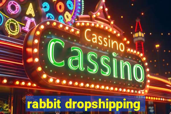 rabbit dropshipping