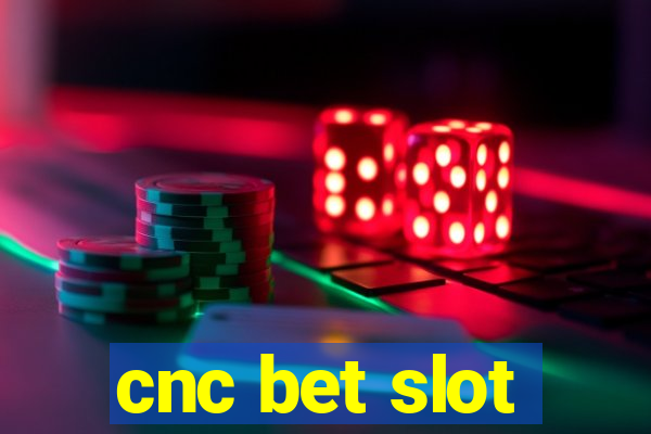 cnc bet slot