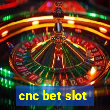 cnc bet slot