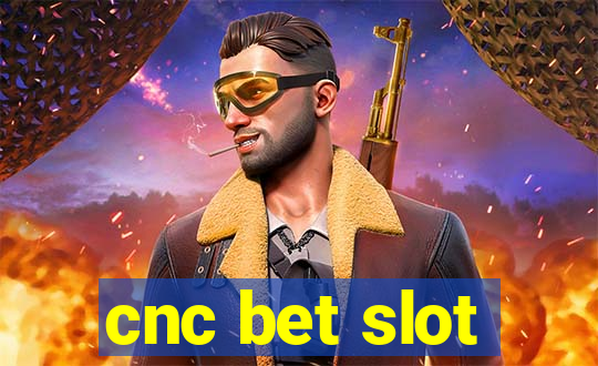 cnc bet slot