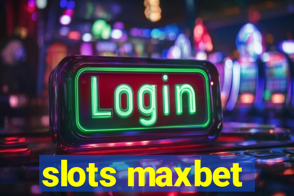 slots maxbet