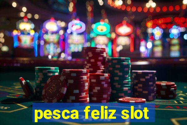 pesca feliz slot