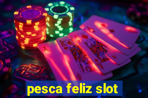 pesca feliz slot