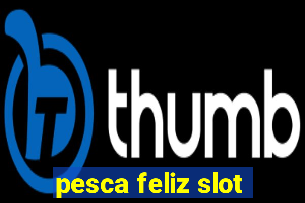 pesca feliz slot