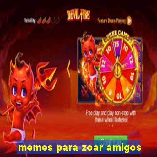 memes para zoar amigos