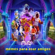 memes para zoar amigos