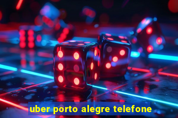 uber porto alegre telefone