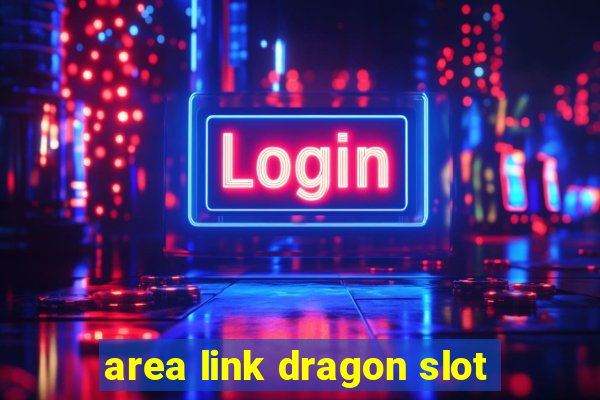 area link dragon slot