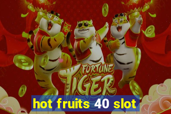 hot fruits 40 slot