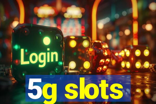 5g slots