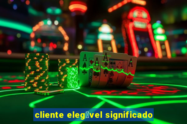 cliente eleg铆vel significado