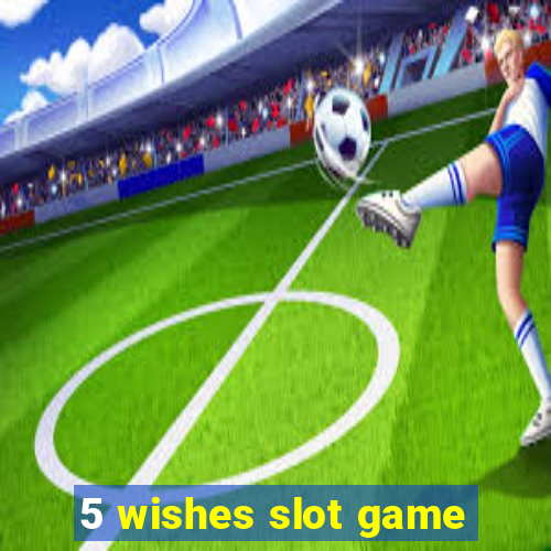 5 wishes slot game