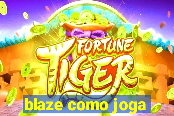 blaze como joga