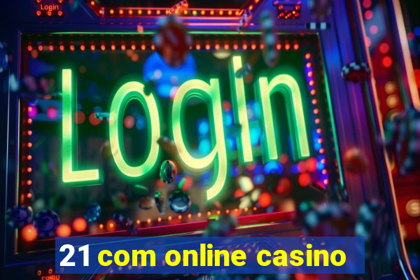 21 com online casino