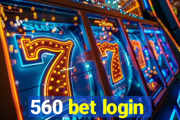 560 bet login