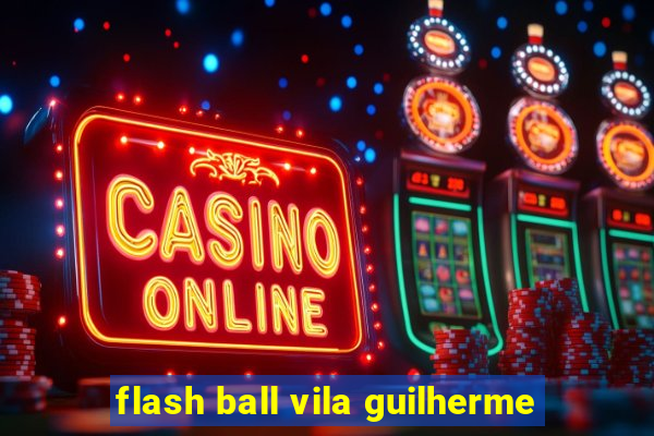 flash ball vila guilherme