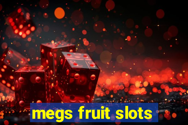 megs fruit slots