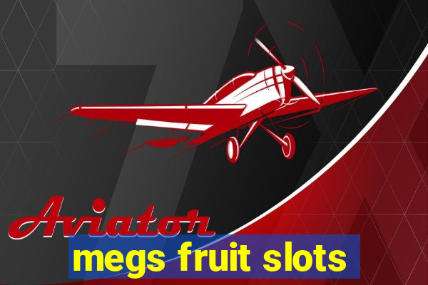 megs fruit slots