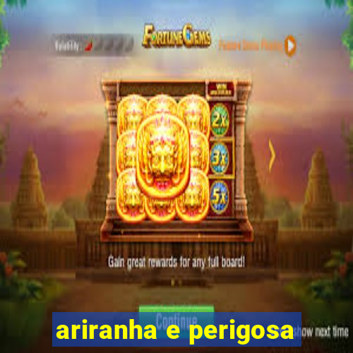 ariranha e perigosa