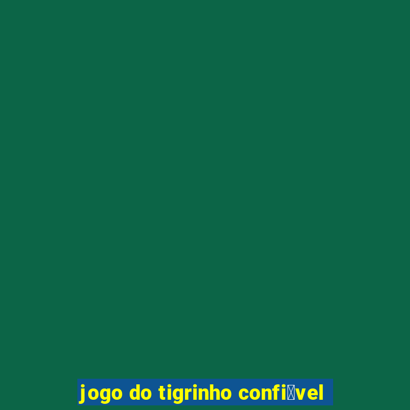 jogo do tigrinho confi谩vel