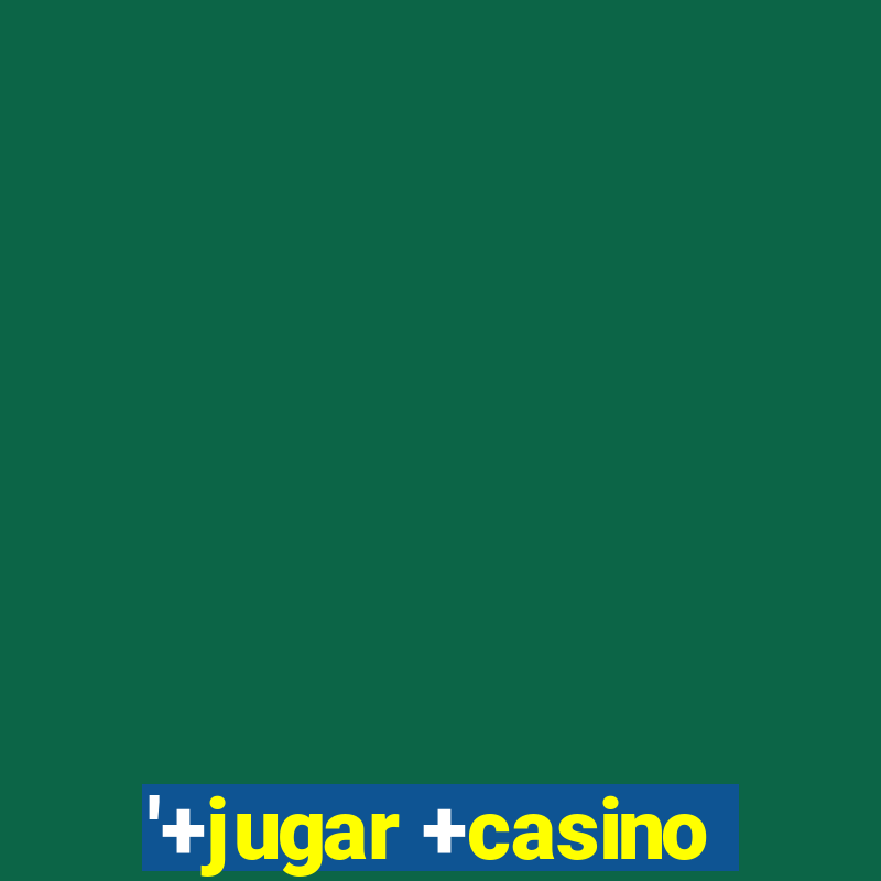 '+jugar +casino