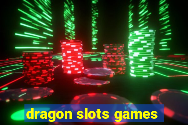 dragon slots games