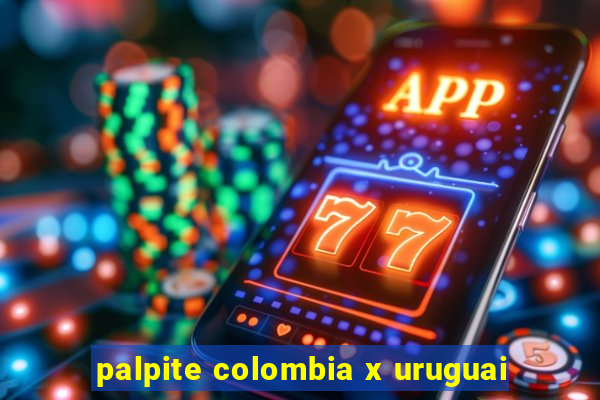 palpite colombia x uruguai