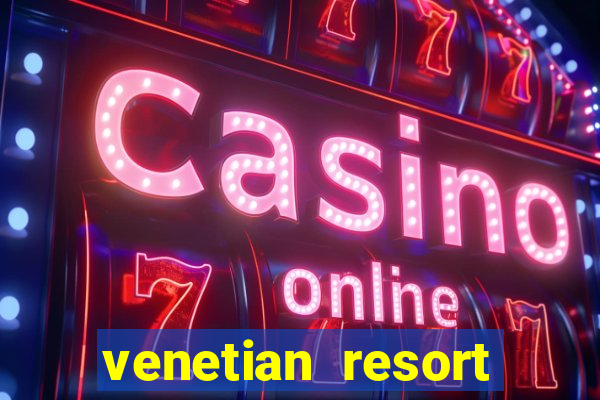 venetian resort hotel & casino