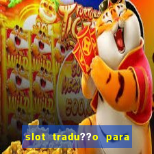 slot tradu??o para o português