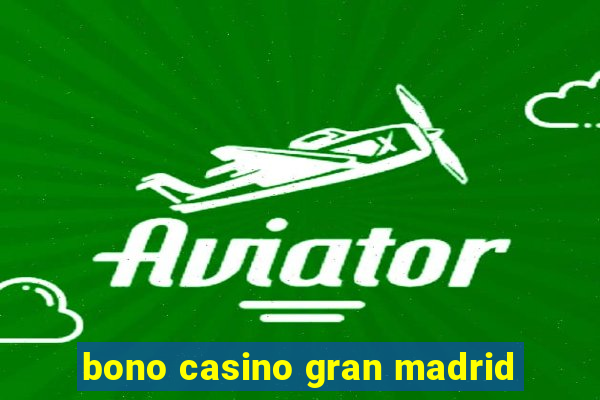 bono casino gran madrid