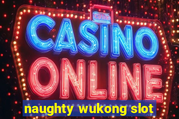 naughty wukong slot