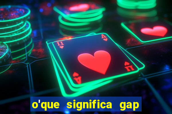 o'que significa gap no lol