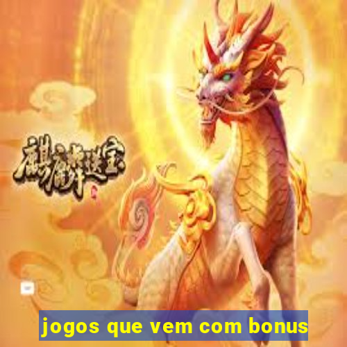 jogos que vem com bonus