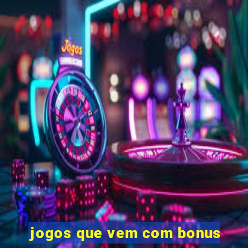 jogos que vem com bonus