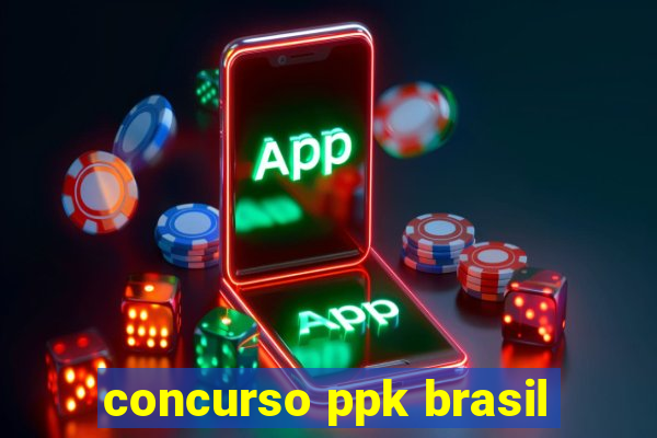 concurso ppk brasil