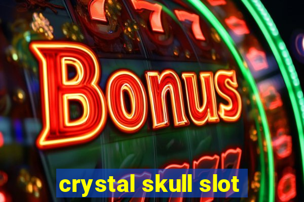 crystal skull slot