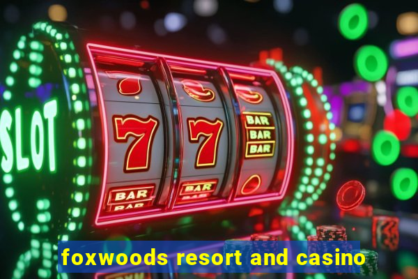 foxwoods resort and casino