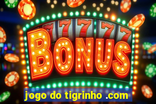 jogo do tigrinho .com