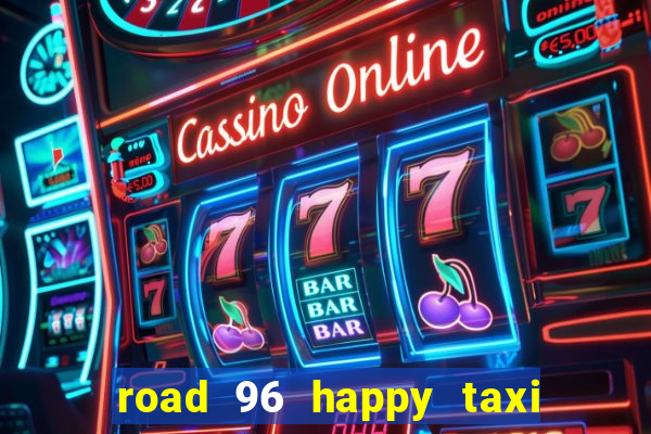 road 96 happy taxi security call password