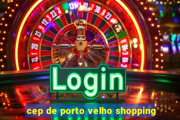 cep de porto velho shopping