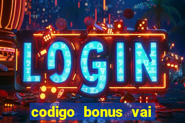 codigo bonus vai de bet