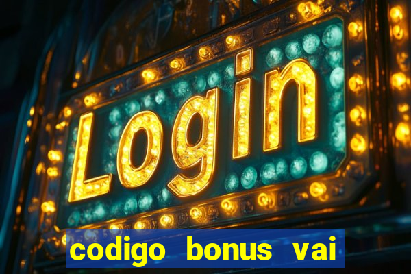 codigo bonus vai de bet