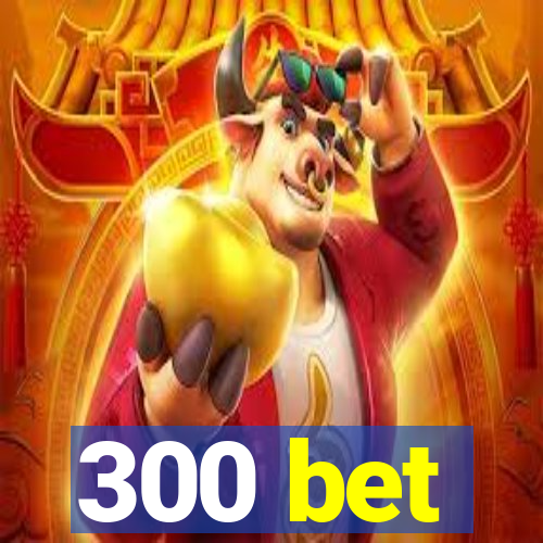 300 bet