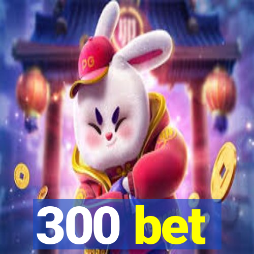 300 bet